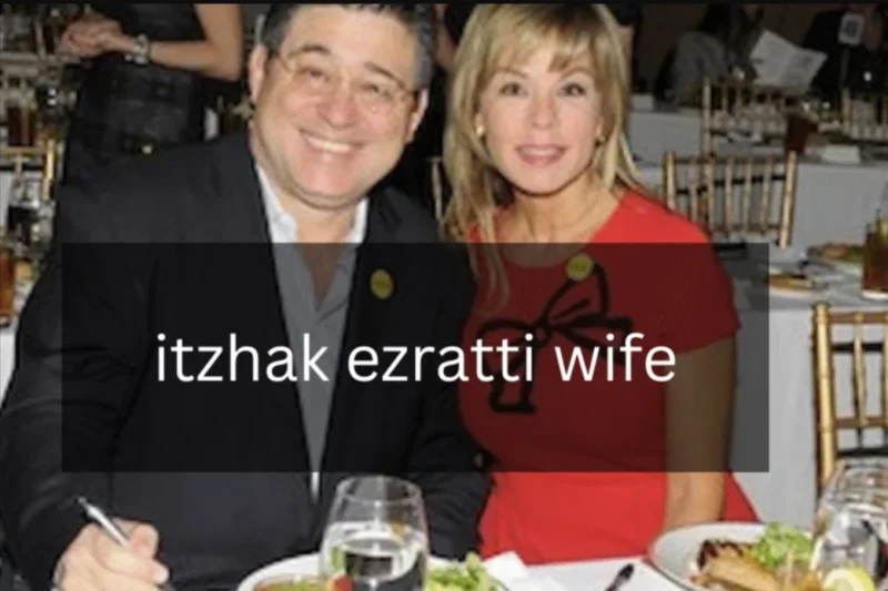 The Life and Legacy of Itzhak Ezratti’s Wife: A Closer Look